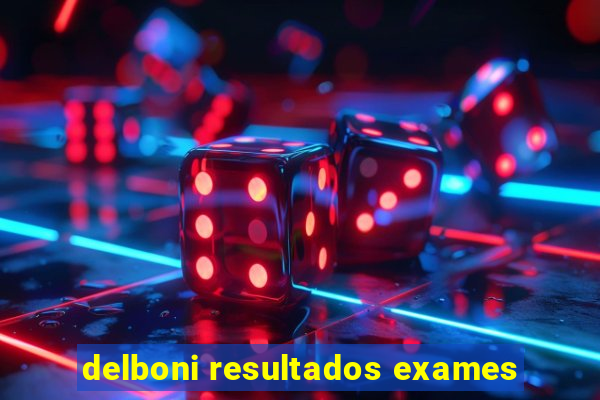 delboni resultados exames